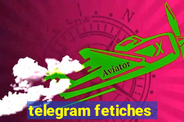 telegram fetiches